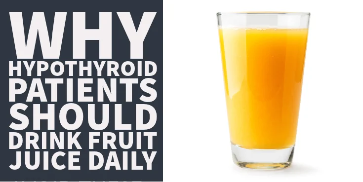 Why Hypothyroid Patients Should Drink Fruit Juice Daily