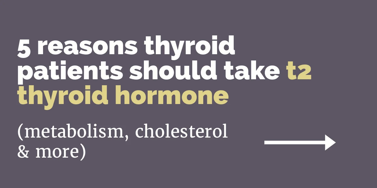 5 reasons thyroid patients should take t2 thyroid hormone