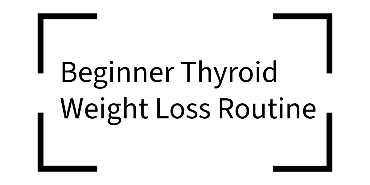 beginner thyroid weight loss routine