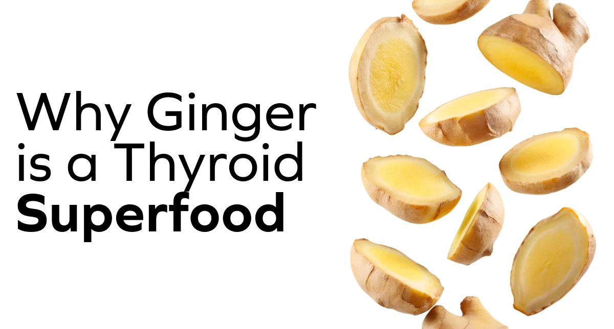 why ginger is a thyroid superfood