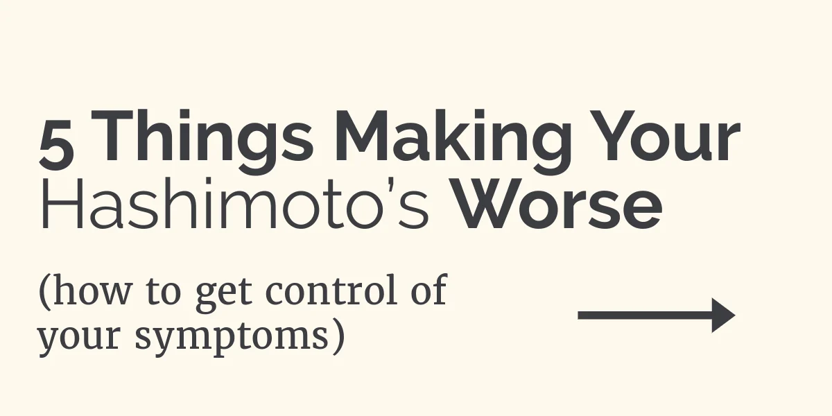 these 5 things make hashimoto's thyroiditis worse