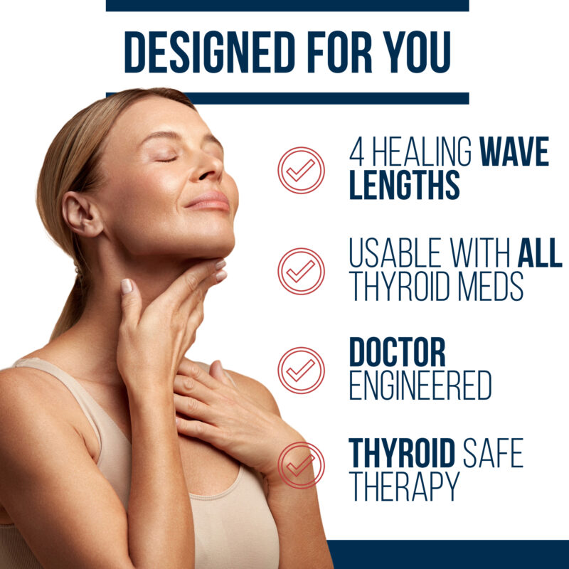 thyro light is designed just for you with healing wavelengths and thyroid safe technology