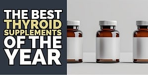 Doctor’s List: The Best Thyroid Supplements On the Market