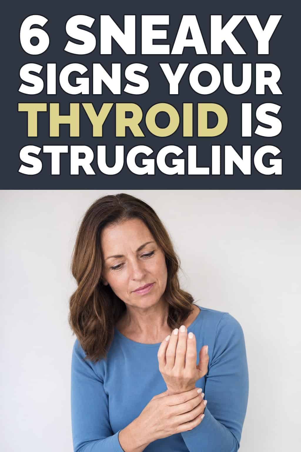 6 sneaky signs your thyroid is struggling